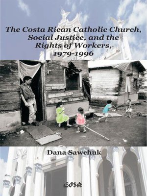 cover image of The Costa Rican Catholic Church, Social Justice, and the Rights of Workers, 1979-1996